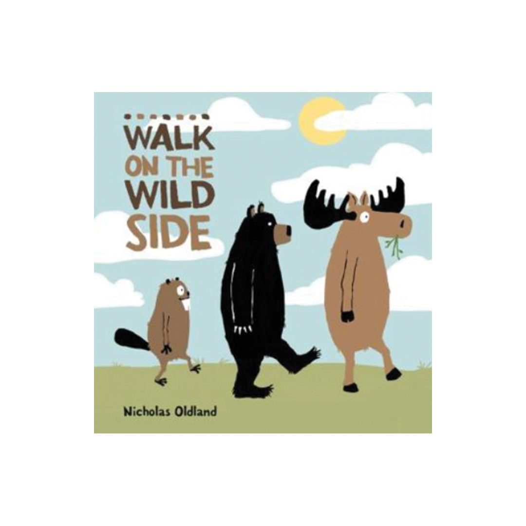 Children's book cover for 'Walk on the Wild Side' by Nicholas Oldland, featuring cartoon beavers, a black bear, and a moose walking under a yellow sun and clouds.