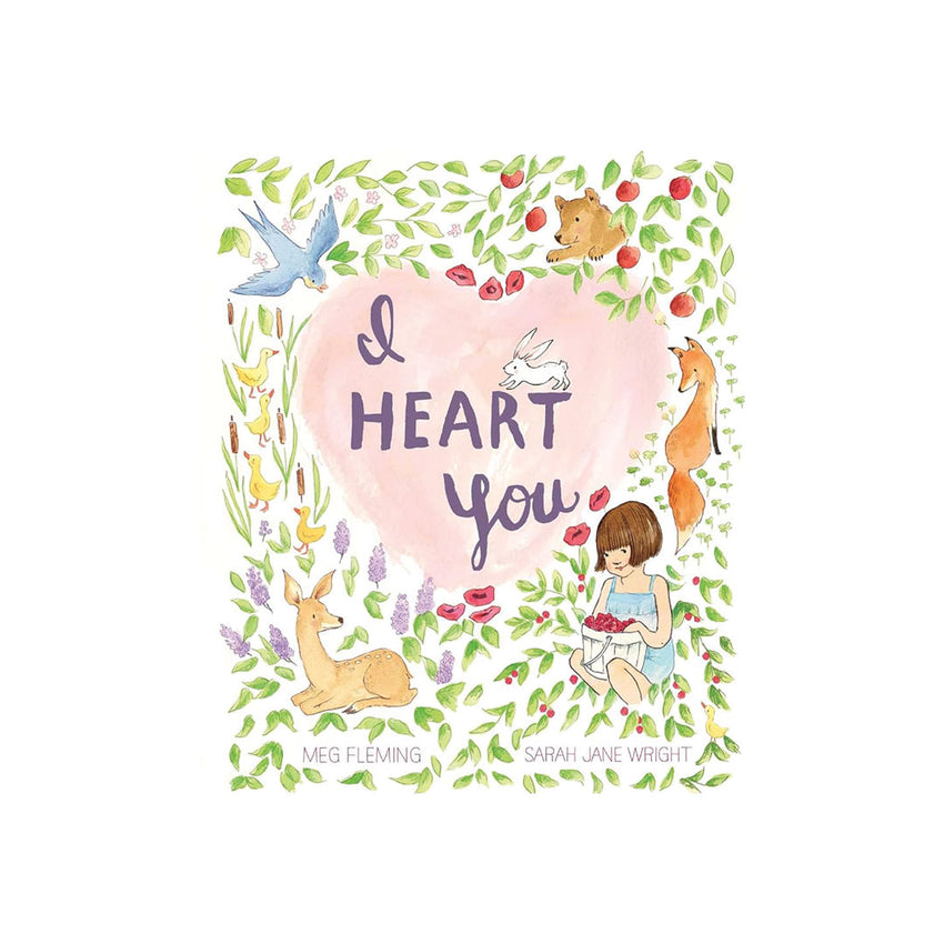 Children's book cover titled 'I Heart You' by Meg Fleming and Sarah Jane Wright, featuring a watercolor-style illustration of a girl sitting by a pink heart, surrounded by animals and green leaves on a white background.