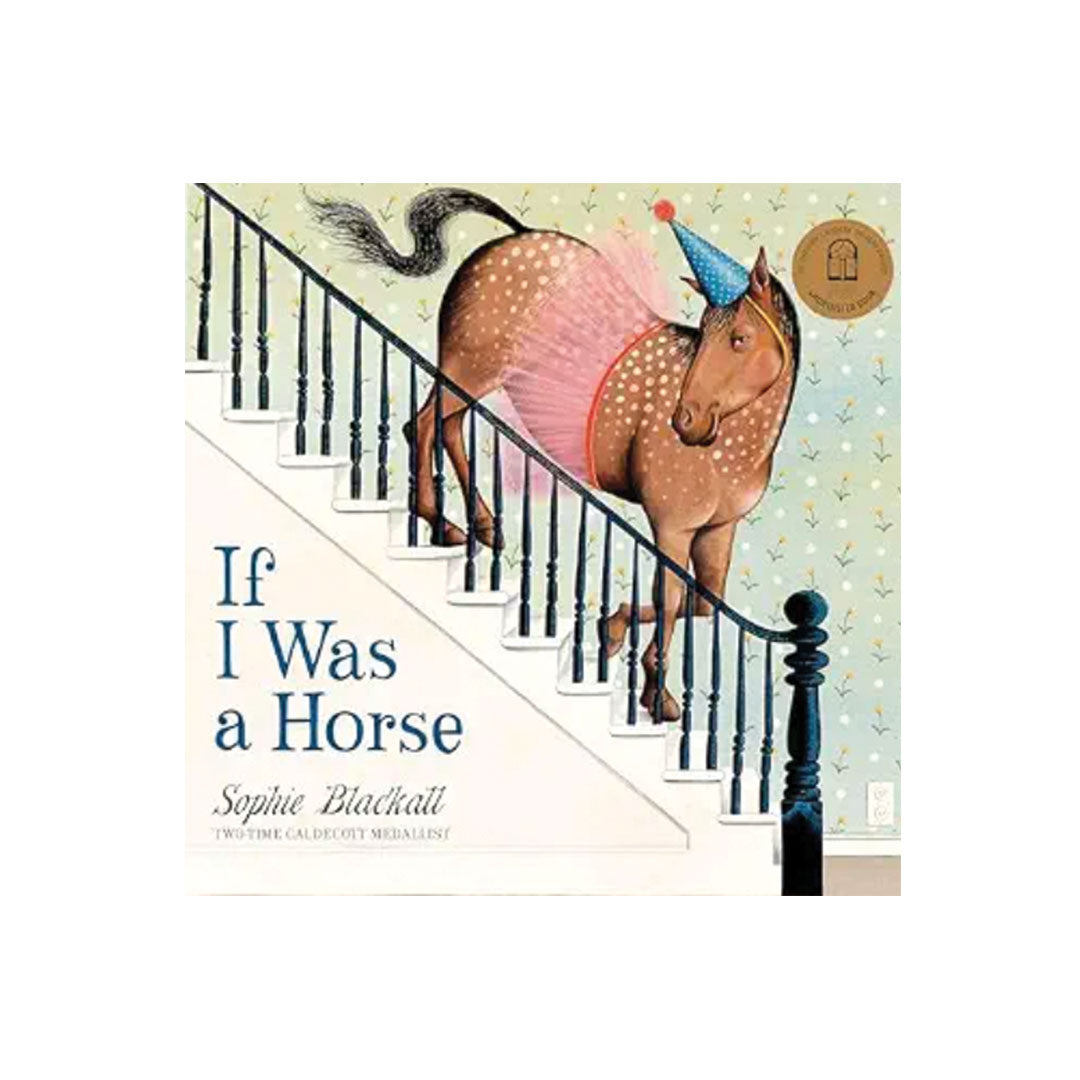 Children's book cover titled 'If I Was a Horse' by Sophie Blackall, featuring an illustration of a horse wearing a pink tutu and party hat coming down a staircase.