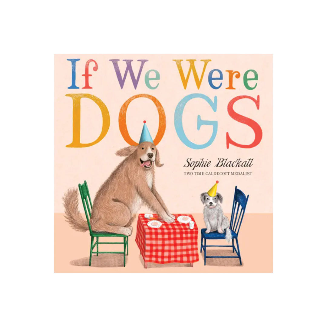Children's book cover titled 'If We Were DOGS' by Sophie Blackall, featuring a warm illustrated scene with two dogs sitting at a small red-and-white checkered table with party hats, on a pale peach background.
