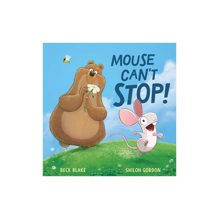 Children's board book cover titled 'MOUSE CAN'T STOP!' with a cartoon brown bear holding a white flower and a pink-eared mouse running beside it on a green hill under a blue sky. Author names Beck Blake and Shiloh Gordon are visible at the bottom.