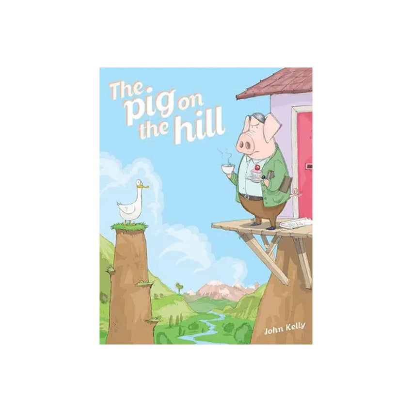 Children's book cover for 'The Pig on the Hill' by John Kelly, featuring a cartoon illustration of a pig in a green jacket standing on a wooden platform next to a pink house, with a white goose on a tree stump in a landscape below.